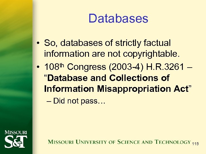Databases • So, databases of strictly factual information are not copyrightable. • 108 th