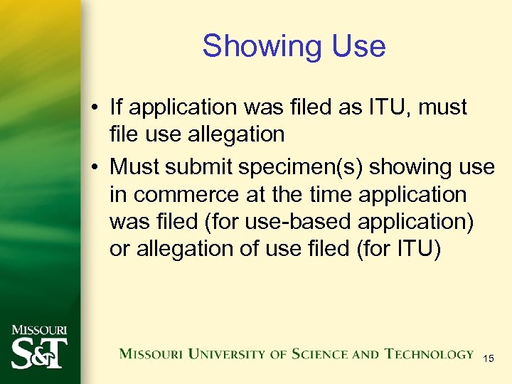 Showing Use • If application was filed as ITU, must file use allegation •