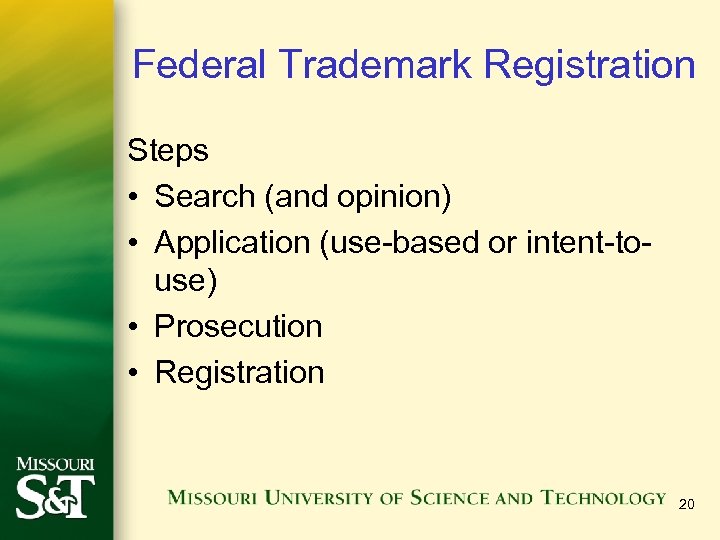 Federal Trademark Registration Steps • Search (and opinion) • Application (use-based or intent-touse) •