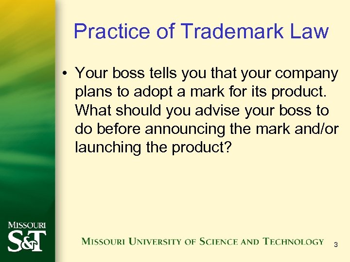 Practice of Trademark Law • Your boss tells you that your company plans to
