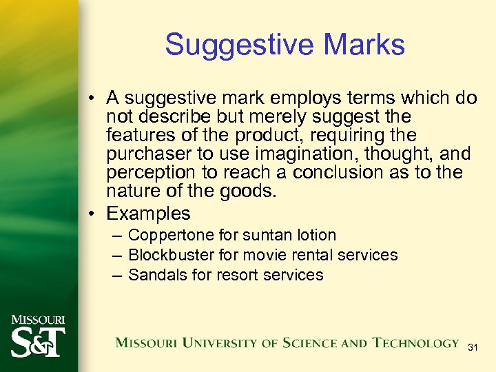 Suggestive Marks • A suggestive mark employs terms which do not describe but merely