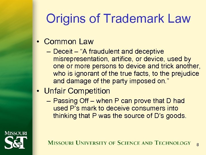 Origins of Trademark Law • Common Law – Deceit – “A fraudulent and deceptive