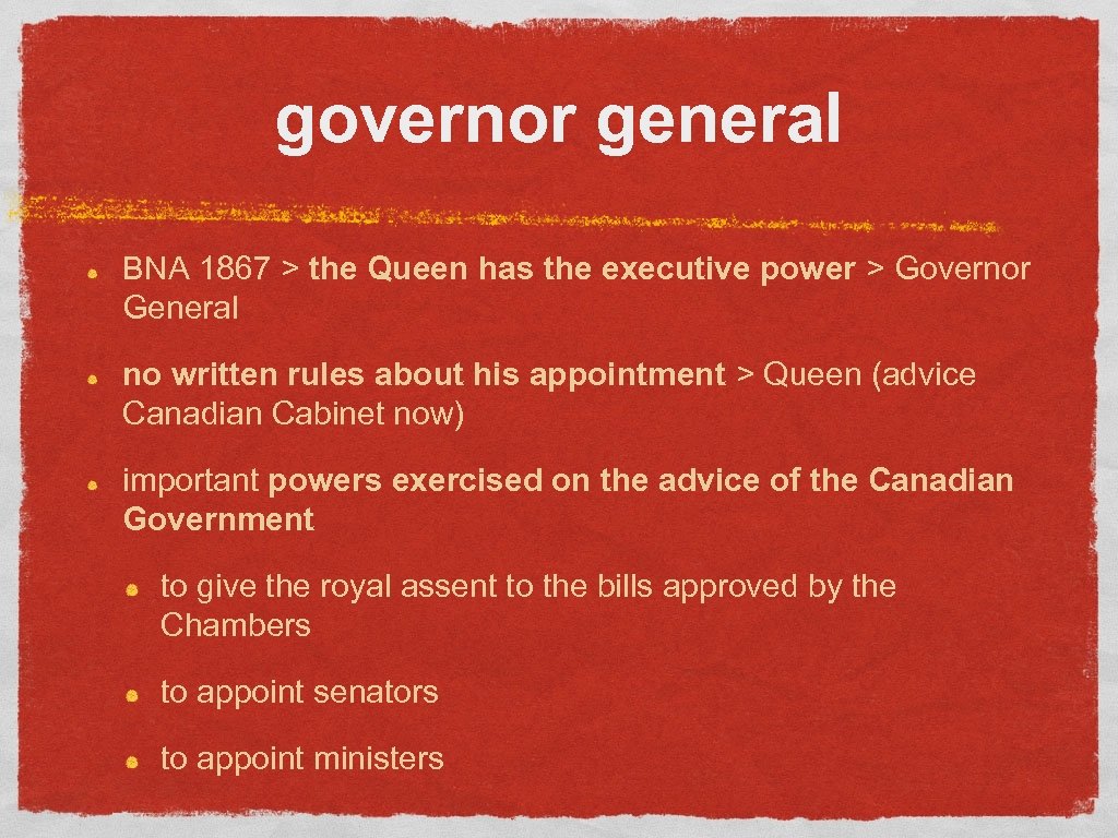 governor general BNA 1867 > the Queen has the executive power > Governor General