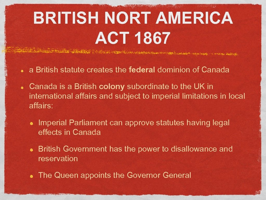 BRITISH NORT AMERICA ACT 1867 a British statute creates the federal dominion of Canada