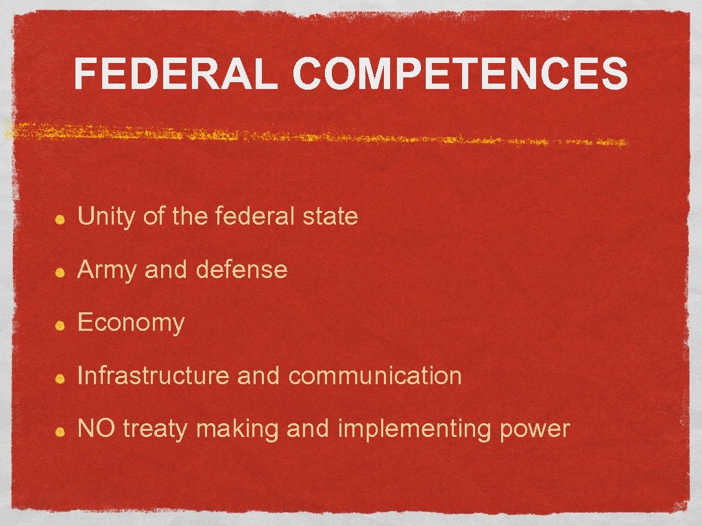 FEDERAL COMPETENCES Unity of the federal state Army and defense Economy Infrastructure and communication