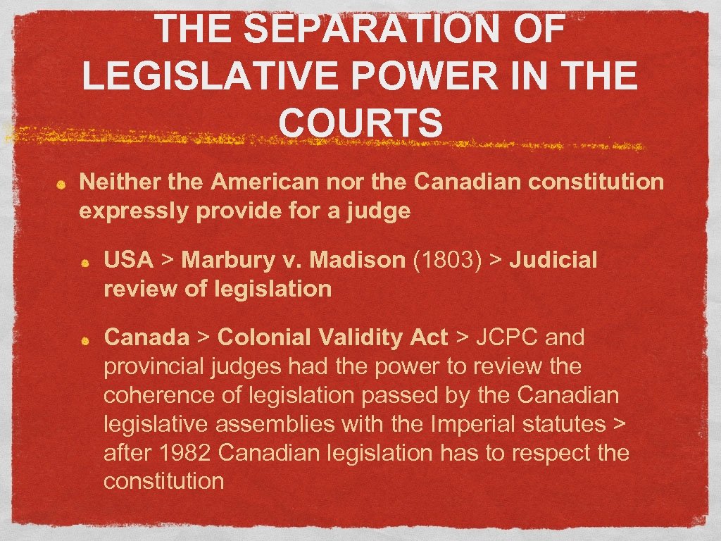THE SEPARATION OF LEGISLATIVE POWER IN THE COURTS Neither the American nor the Canadian