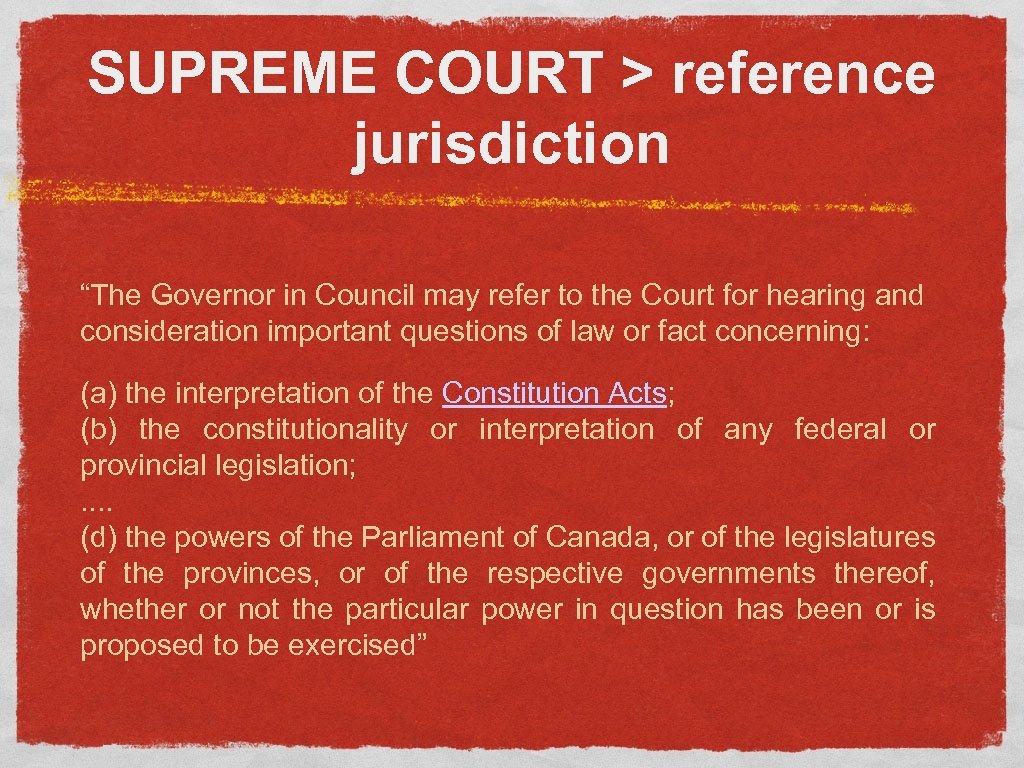 SUPREME COURT > reference jurisdiction “The Governor in Council may refer to the Court