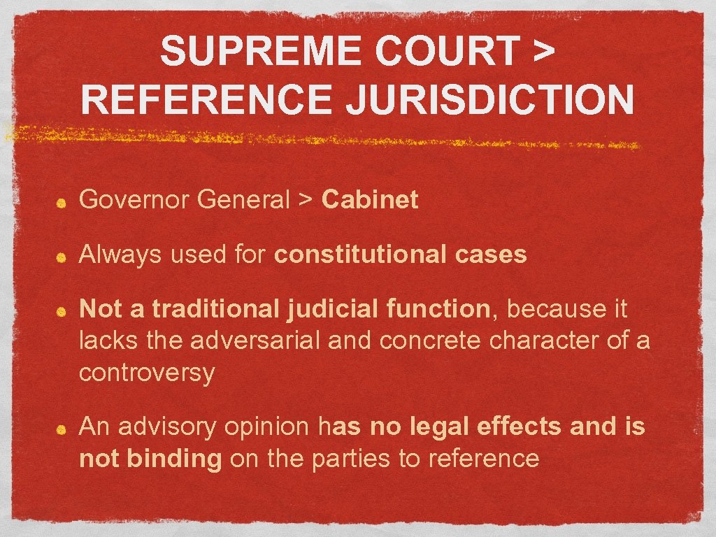 SUPREME COURT > REFERENCE JURISDICTION Governor General > Cabinet Always used for constitutional cases