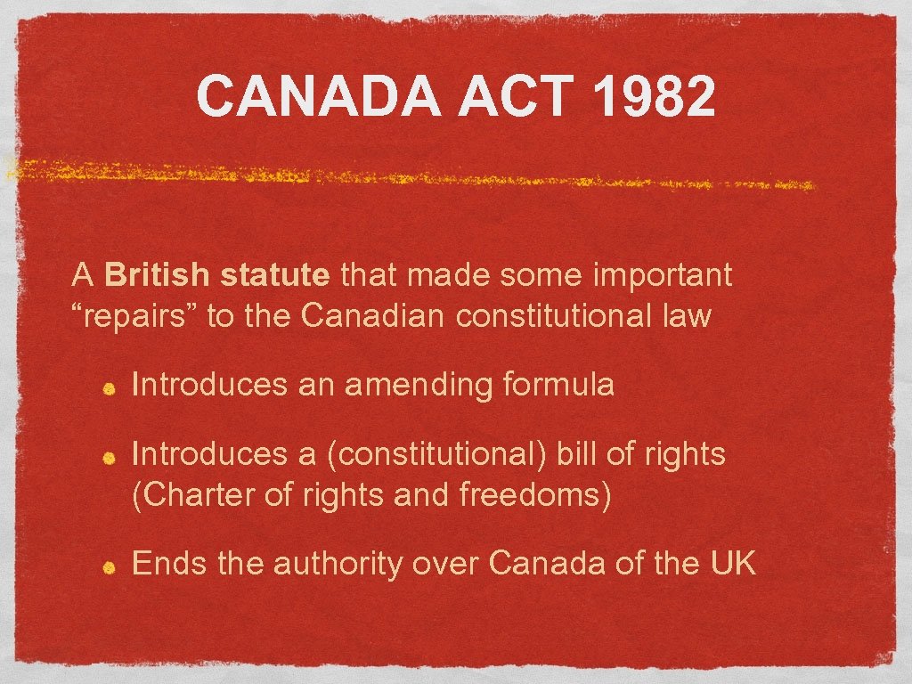 CANADA ACT 1982 A British statute that made some important “repairs” to the Canadian