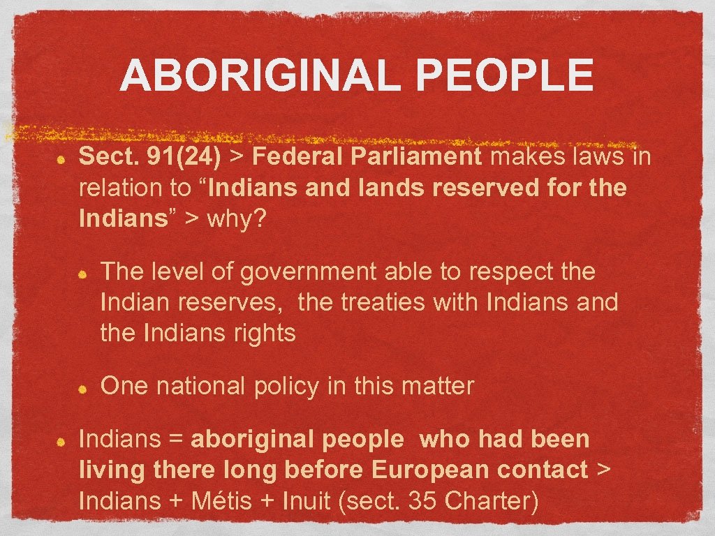 ABORIGINAL PEOPLE Sect. 91(24) > Federal Parliament makes laws in relation to “Indians and