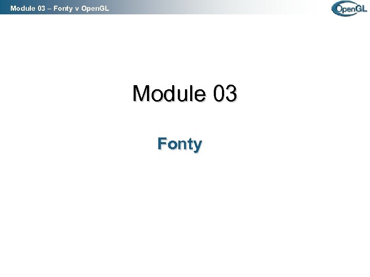Module 03 – Fonty v Open. GL Module 03 Fonty 