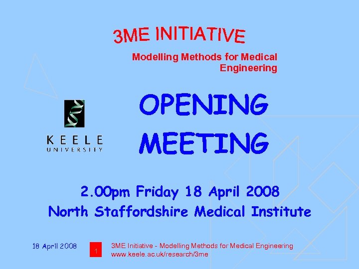 Modelling Methods for Medical Engineering OPENING MEETING 2. 00 pm Friday 18 April 2008