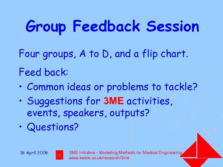 Group Feedback Session Four groups, A to D, and a flip chart. Feed back: