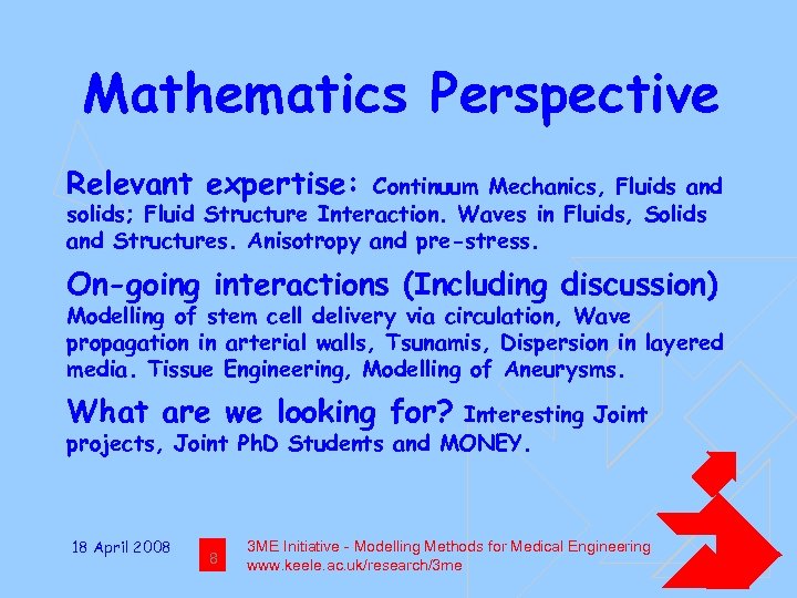 Mathematics Perspective Relevant expertise: Continuum Mechanics, Fluids and solids; Fluid Structure Interaction. Waves in