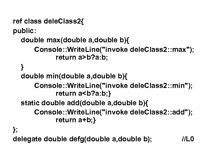 ref class dele. Class 2{ public: double max(double a, double b){ Console: : Write.