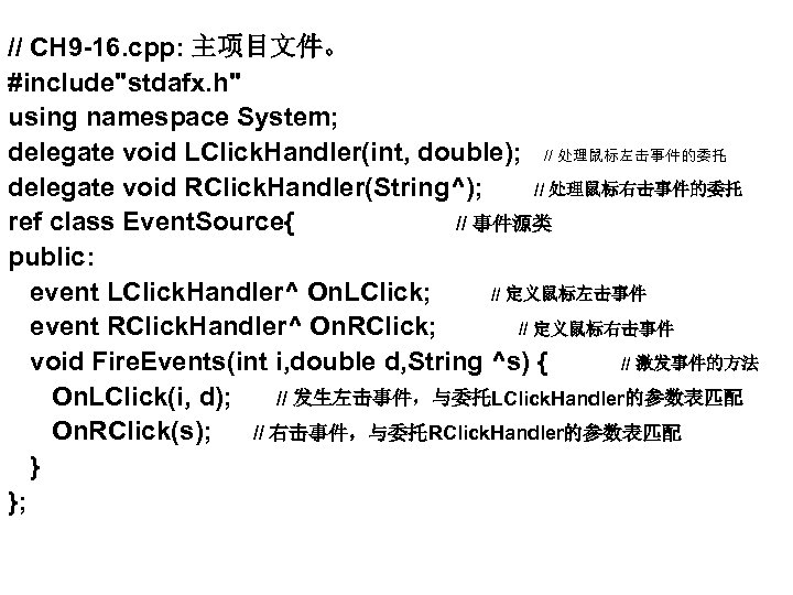 // CH 9 -16. cpp: 主项目文件。 #include"stdafx. h" using namespace System; delegate void LClick.
