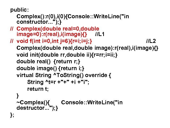 public: Complex(): r(0), i(0){Console: : Write. Line("in constructor. . . "); } // Complex(double