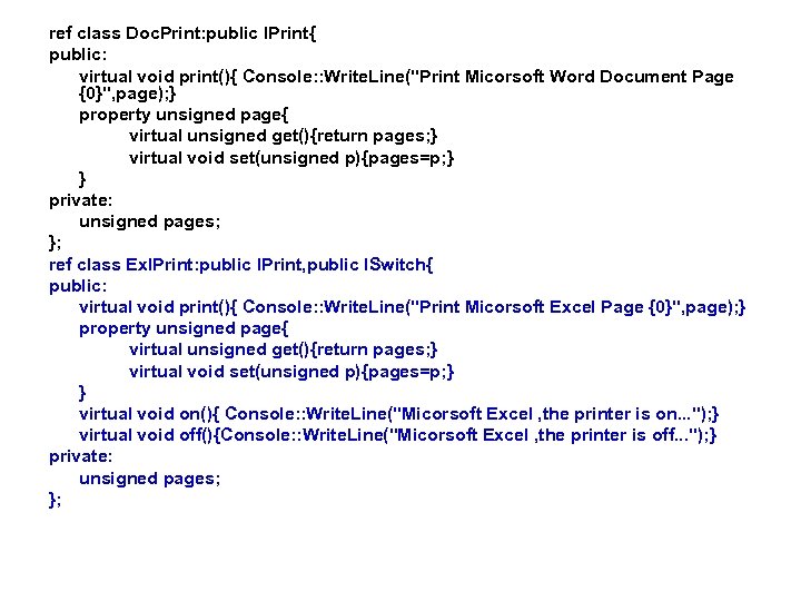 ref class Doc. Print: public IPrint{ public: virtual void print(){ Console: : Write. Line("Print