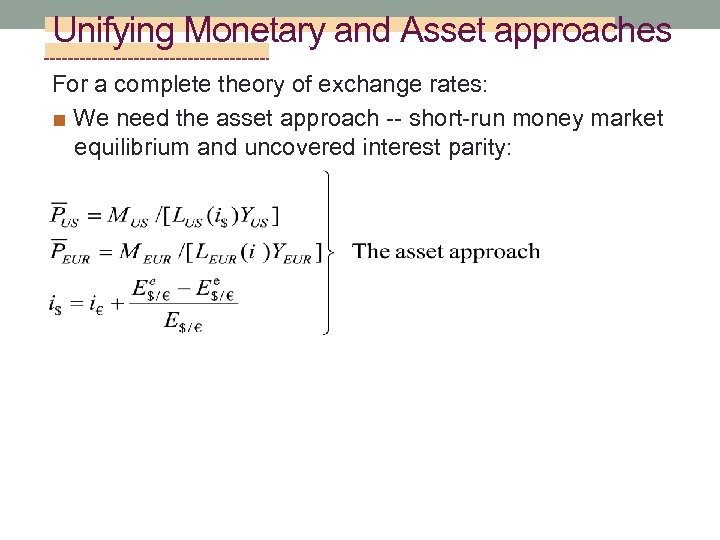 Unifying Monetary and Asset approaches For a complete theory of exchange rates: ■ We