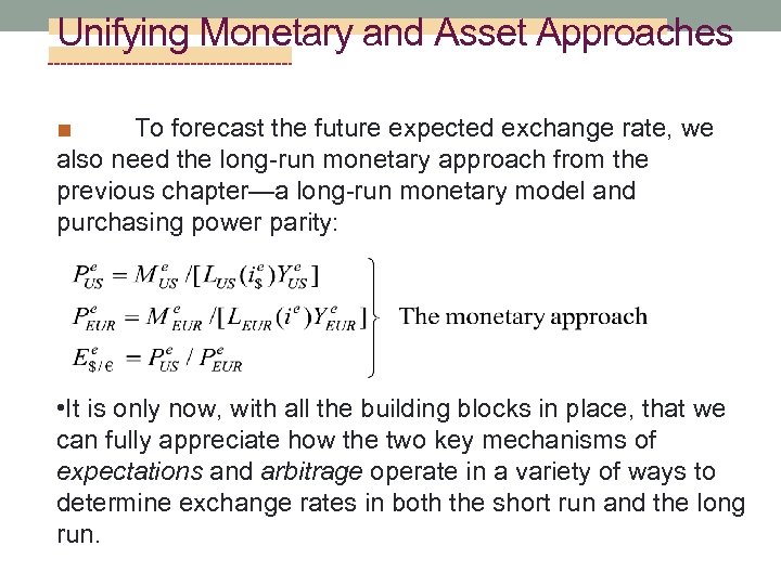 Unifying Monetary and Asset Approaches ■ To forecast the future expected exchange rate, we