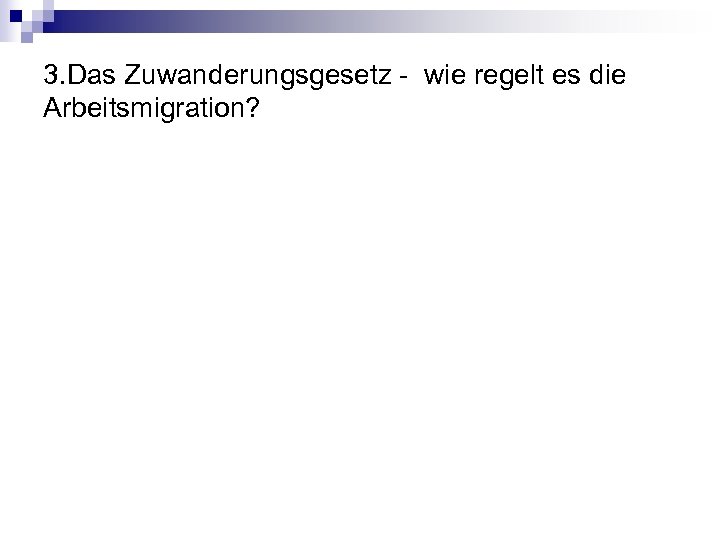 3. Das Zuwanderungsgesetz - wie regelt es die Arbeitsmigration? 