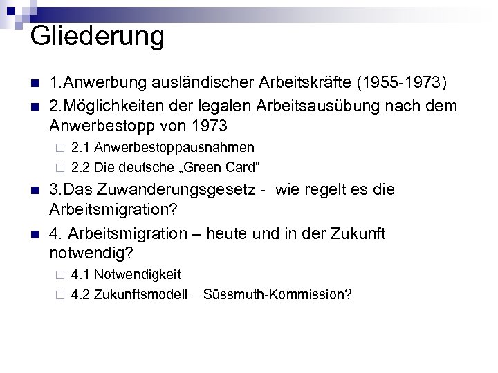 Gliederung n n 1. Anwerbung ausländischer Arbeitskräfte (1955 -1973) 2. Möglichkeiten der legalen Arbeitsausübung