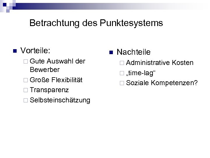 Betrachtung des Punktesystems n Vorteile: ¨ Gute Auswahl der Bewerber ¨ Große Flexibilität ¨