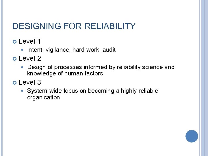DESIGNING FOR RELIABILITY Level 1 Level 2 Intent, vigilance, hard work, audit Design of