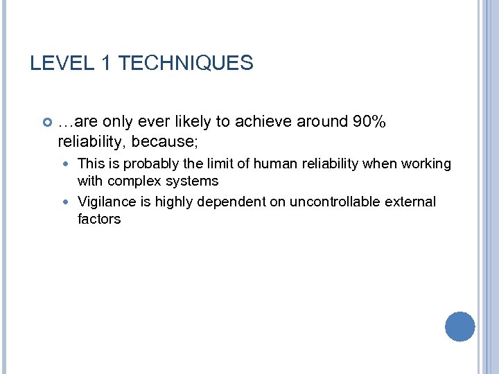 LEVEL 1 TECHNIQUES …are only ever likely to achieve around 90% reliability, because; This