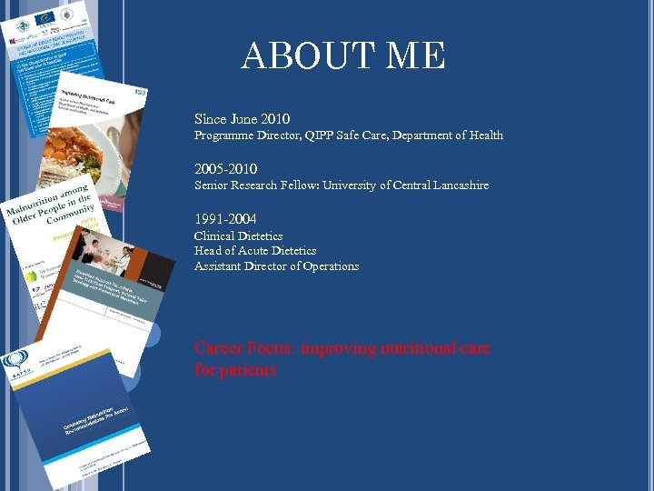 ABOUT ME Since June 2010 Programme Director, QIPP Safe Care, Department of Health 2005