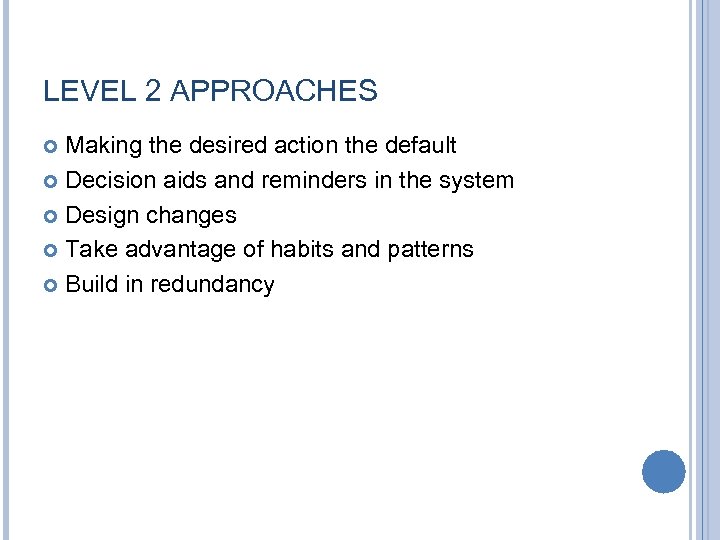 LEVEL 2 APPROACHES Making the desired action the default Decision aids and reminders in