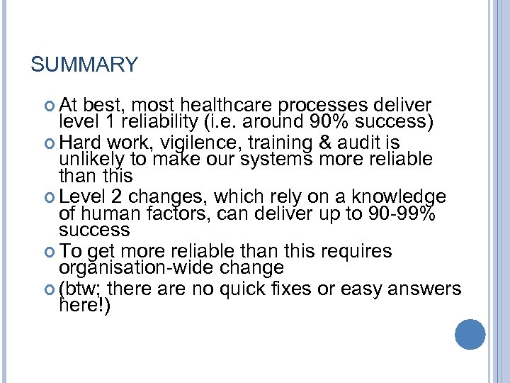 SUMMARY At best, most healthcare processes deliver level 1 reliability (i. e. around 90%
