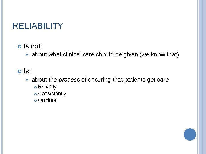 RELIABILITY Is not; about what clinical care should be given (we know that) Is;