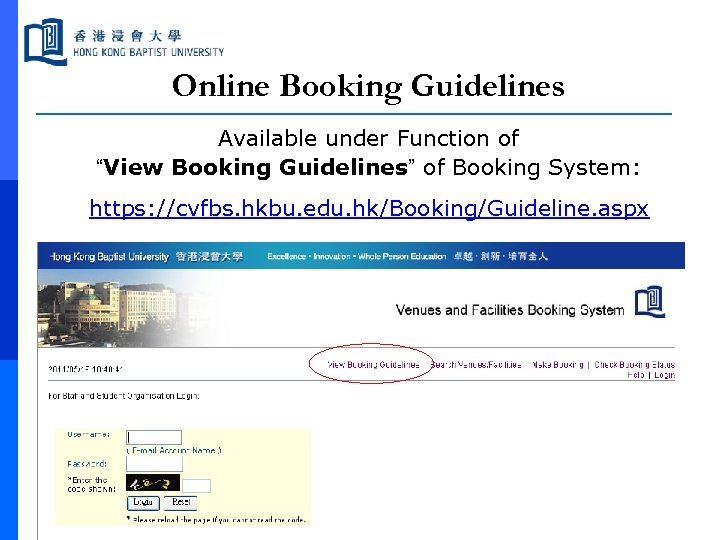 Online Booking Guidelines Available under Function of “View Booking Guidelines” of Booking System: https:
