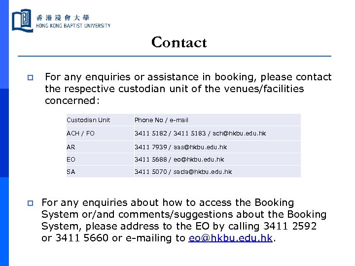 Contact p For any enquiries or assistance in booking, please contact the respective custodian