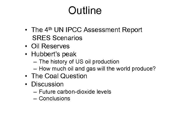 Outline • The 4 th UN IPCC Assessment Report SRES Scenarios • Oil Reserves