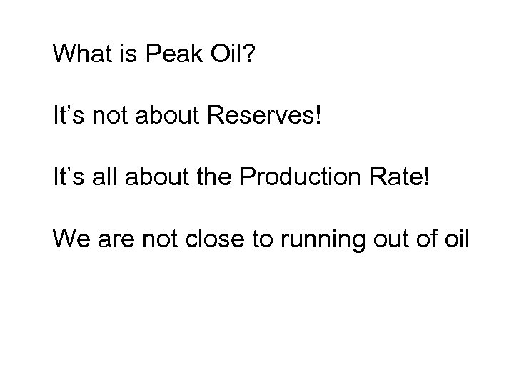 What is Peak Oil? It’s not about Reserves! It’s all about the Production Rate!