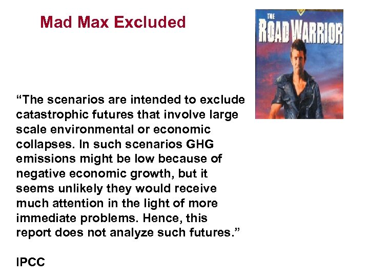 Mad Max Excluded “The scenarios are intended to exclude catastrophic futures that involve large