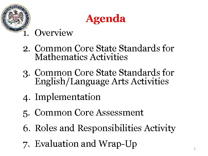 Agenda 1. Overview 2. Common Core State Standards for Mathematics Activities 3. Common Core