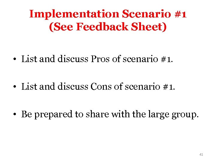 Implementation Scenario #1 (See Feedback Sheet) • List and discuss Pros of scenario #1.