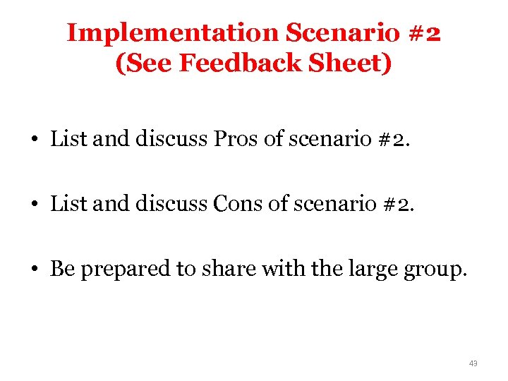 Implementation Scenario #2 (See Feedback Sheet) • List and discuss Pros of scenario #2.