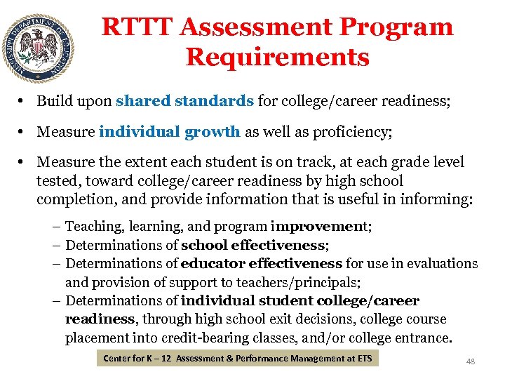 RTTT Assessment Program Requirements • Build upon shared standards for college/career readiness; • Measure