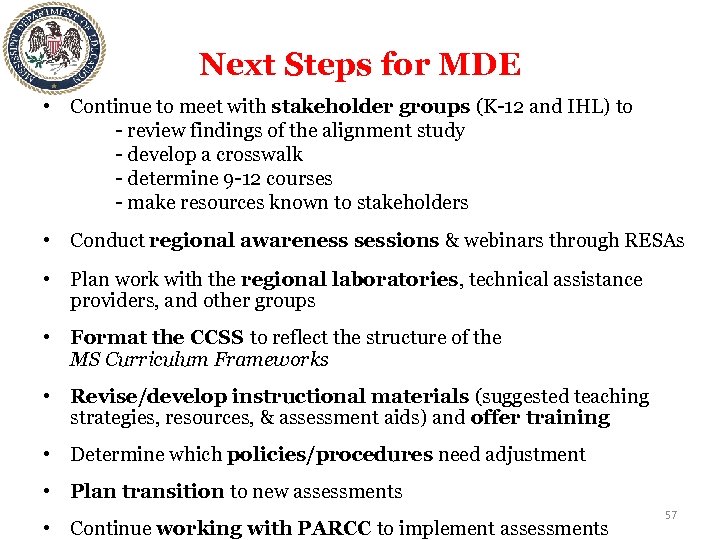 Next Steps for MDE • Continue to meet with stakeholder groups (K-12 and IHL)