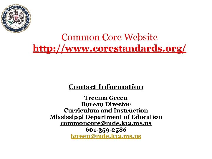 Common Core Website http: //www. corestandards. org/ Contact Information Trecina Green Bureau Director Curriculum