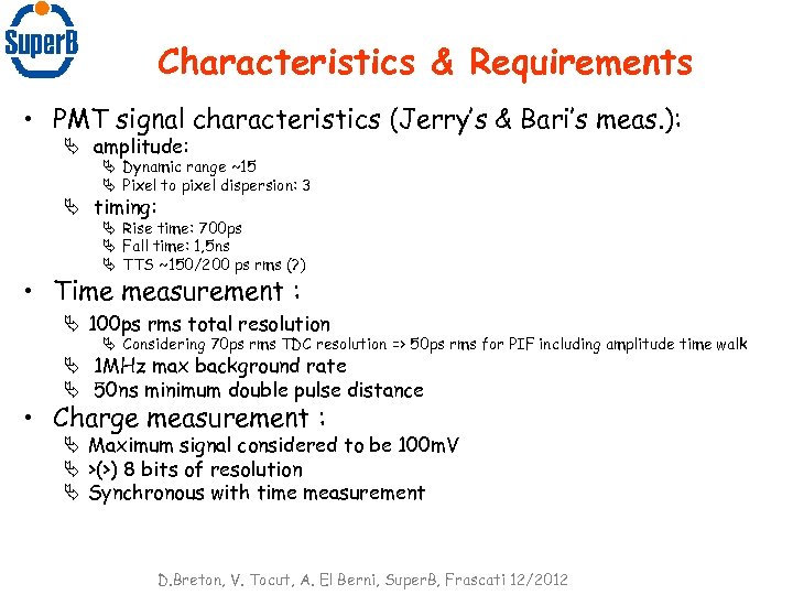 Characteristics & Requirements • PMT signal characteristics (Jerry’s & Bari’s meas. ): Ä amplitude:
