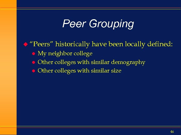 Peer Grouping u “Peers” l l l historically have been locally defined: My neighbor