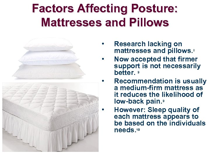 Factors Affecting Posture: Mattresses and Pillows • • Research lacking on mattresses and pillows.
