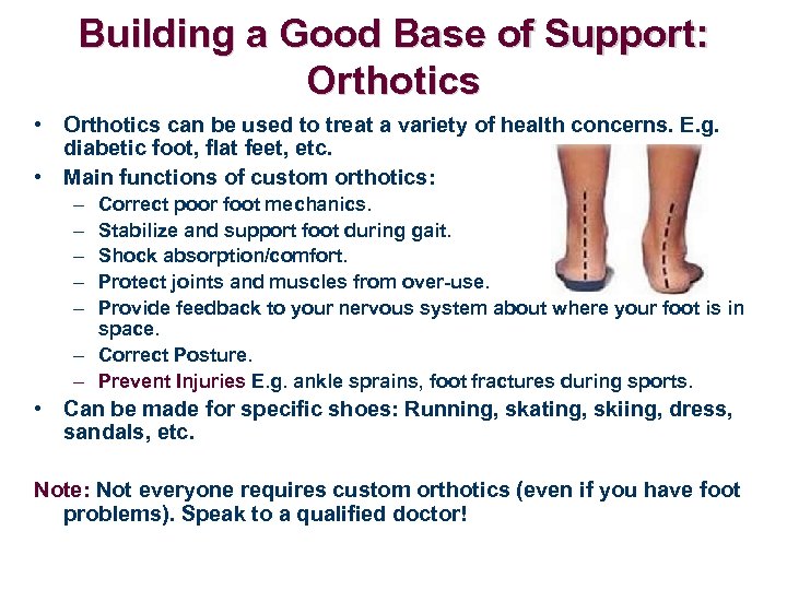 Building a Good Base of Support: Orthotics • Orthotics can be used to treat