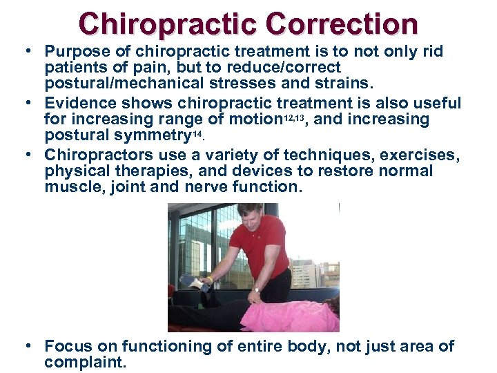 Chiropractic Correction • Purpose of chiropractic treatment is to not only rid patients of