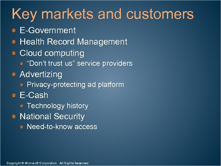 Key markets and customers E-Government Health Record Management Cloud computing “Don’t trust us” service